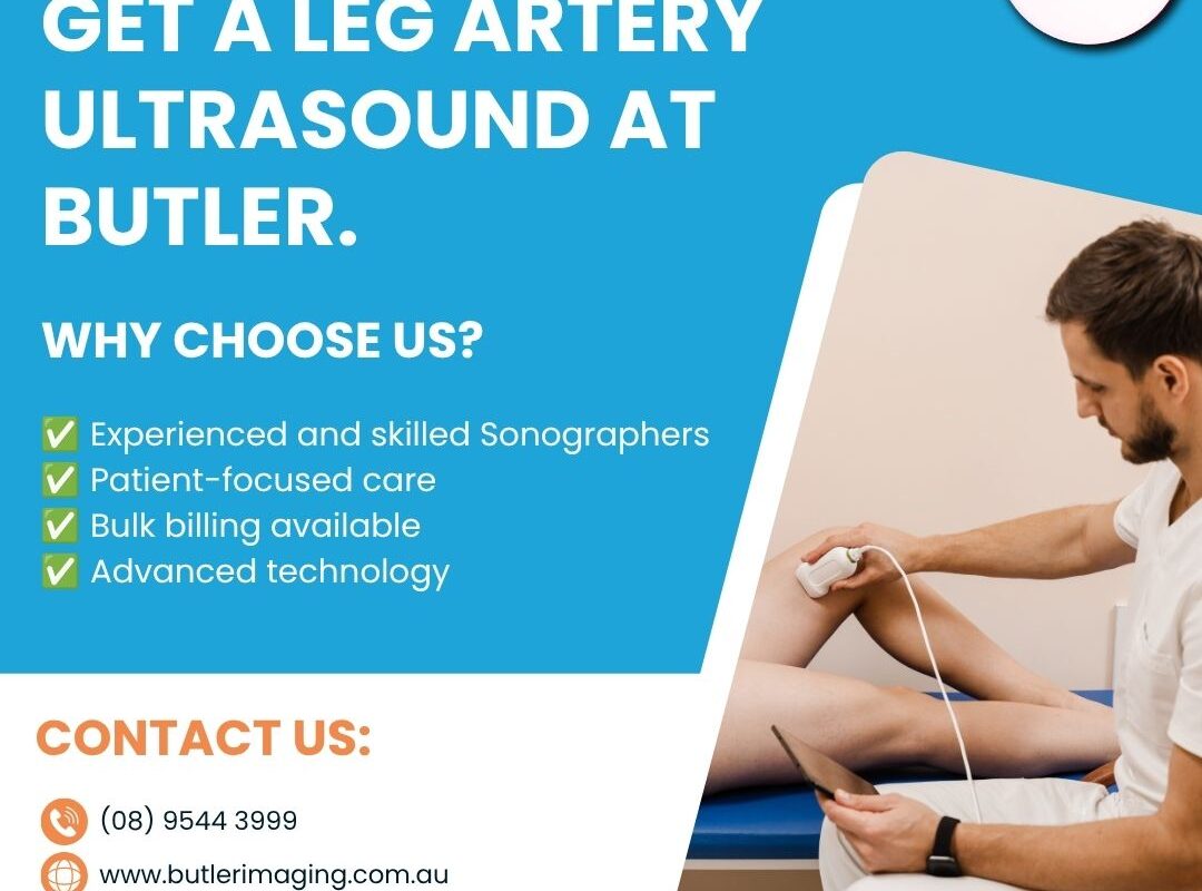 Get a Leg Artery Ultrasound at Butler Medical Imaging! (08) 9544 3999 1 Get a Leg Artery Ultrasound at Butler Medical Imaging 08 9544 3999